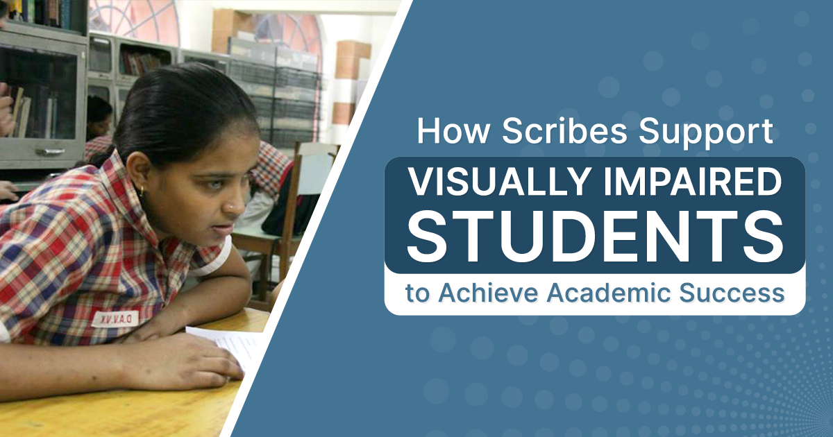 How Scribes Support Visually Impaired Students to Achieve Academic Success